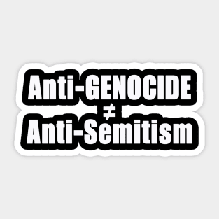 Anti-GENOCIDE ≠ Anti-Semitism - White - Front Sticker